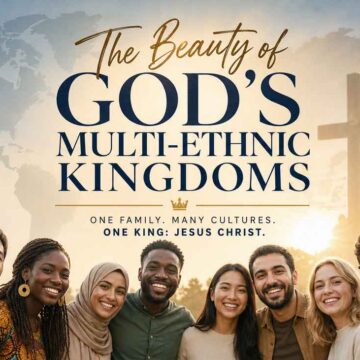 The Beauty of God’s Multi‑Ethnic Kingdom