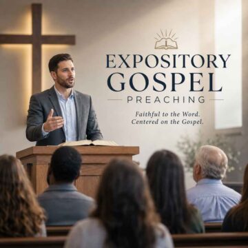 Why Expository, Gospel‑Focused Preaching Matters